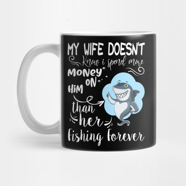 Funny fishing Quote, My wife doesn't know i spend my money on him than her Design Cool fishing. by OCEAN ART SHOP